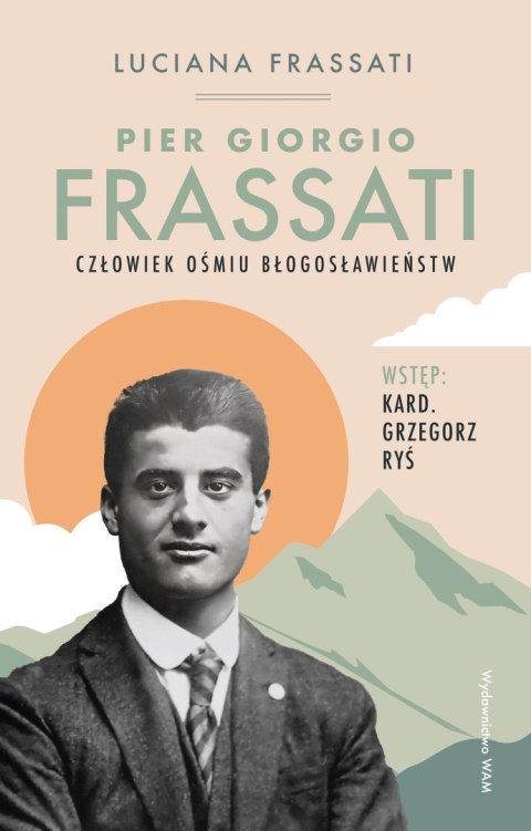 Pier Giorgio Frassati. Człowiek ośmiu Błogosławieństw wyd. 4
