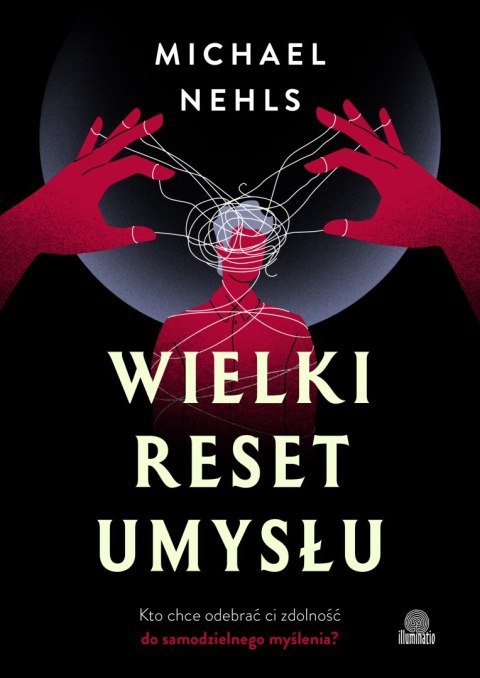 Wielki reset umysłu. Kto chce odebrać ci zdolność do samodzielnego myślenia? Wielki reset umysłu. Kto chce odebrać ci zdolność do samodzielnego myślenia?