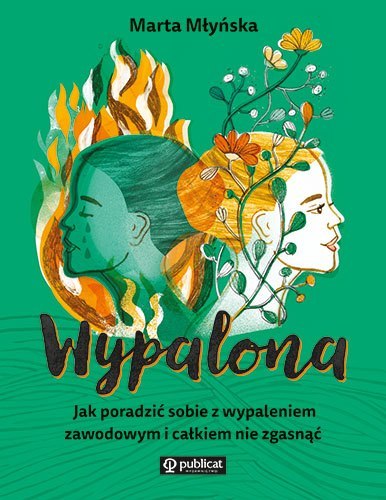 Wypalona. Jak poradzić sobie z wypaleniem zawodowym i całkiem nie zgasnąć