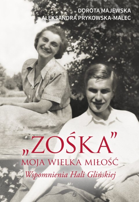 "Zośka". Moja wielka miłość. Wspomnienia Hali Glińskiej "Zośka". Moja wielka miłość. Wspomnienia Hali Glińskiej