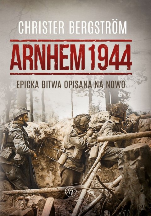 Arnhem 1944. Epicka bitwa opisana na nowo Arnhem 1944. Epicka bitwa opisana na nowo
