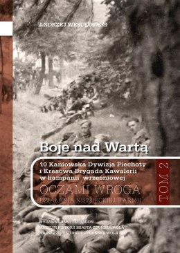 Boje nad Wartą. 10 Kaniowska Dywizja Piechoty i Kresowa Brygada Kawalerii w kampanii wrześniowej. Oczamia wroga. Działania niemi