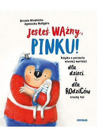 Jesteś ważny, Pinku! Książka o poczuciu własnej wartości dla dzieci i dla rodziców trochę też Jesteś ważny, Pinku! Książka o poczuciu własnej wartości dla dzieci i dla rodziców trochę też