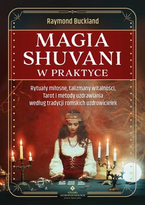 Magia shuvani w praktyce. Rytuały miłosne, talizmany witalności, Tarot i metody uzdrawiania według tradycji romskich uzdrowiciel Magia shuvani w praktyce. Rytuały miłosne, talizmany witalności, Tarot i metody uzdrawiania według tradycji romskich uzdrowiciel