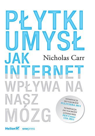 Płytki umysł. Jak internet wpływa na nasz mózg Płytki umysł. Jak internet wpływa na nasz mózg