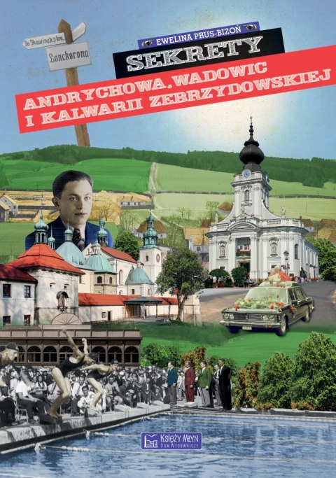 Sekrety Andrychowa, Wadowic i Kalwarii Zebrzydowskiej. Sekrety Sekrety Andrychowa, Wadowic i Kalwarii Zebrzydowskiej. Sekrety