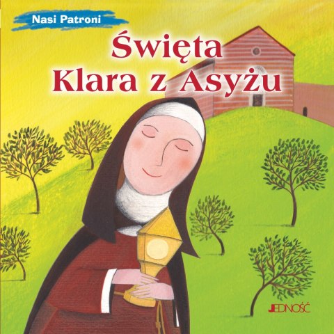 Święta Klara z Asyżu. Nasi Patroni Święta Klara z Asyżu. Nasi Patroni