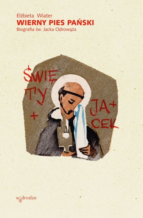 Wierny pies Pański. Biografia św. Jacka Odrowąża Wierny pies Pański. Biografia św. Jacka Odrowąża