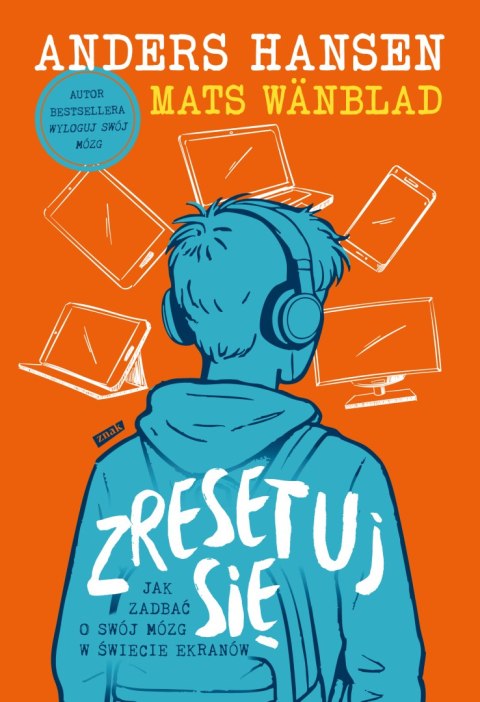 Zresetuj się. Jak zadbać o swój mózg w świecie ekranów Zresetuj się. Jak zadbać o swój mózg w świecie ekranów
