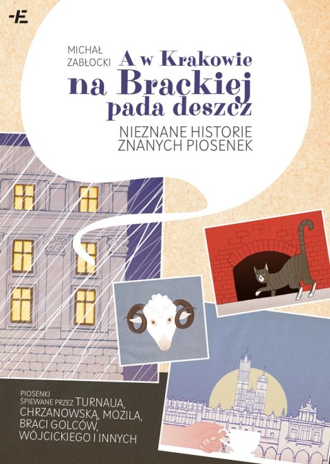 A w Krakowie na Brackiej pada deszcz. Nieznane historie znanych piosenek A w Krakowie na Brackiej pada deszcz. Nieznane historie znanych piosenek