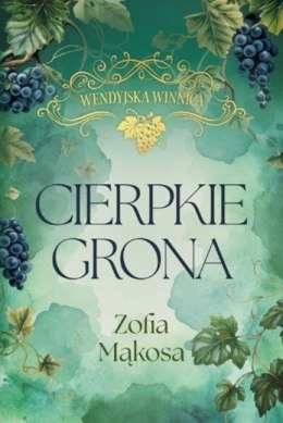 Cierpkie grona. Wendyjska winnica. Tom 1 (wydanie luksusowe)