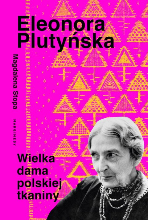 Eleonora Plutyńska. Wielka dama polskiej tkaniny Eleonora Plutyńska. Wielka dama polskiej tkaniny