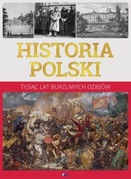 Historia Polski. Tysiąc lat burzliwych dziejów