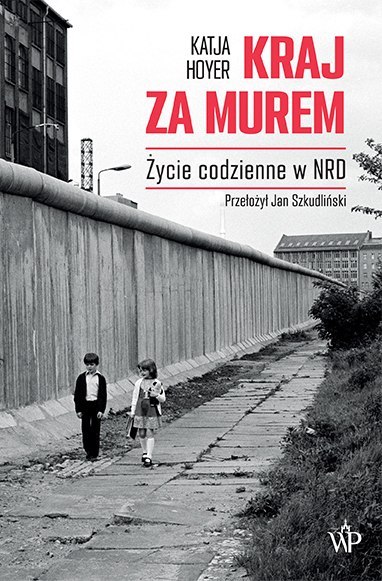 Kraj za murem. Życie codzienne w NRD Kraj za murem. Życie codzienne w NRD