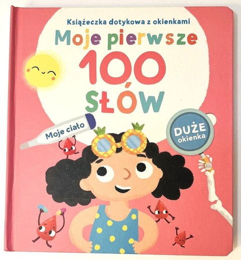 Książeczka dotykowa z okienkami. Moje pierwsze 100 słów. Ciało Książeczka dotykowa z okienkami. Moje pierwsze 100 słów. Ciało
