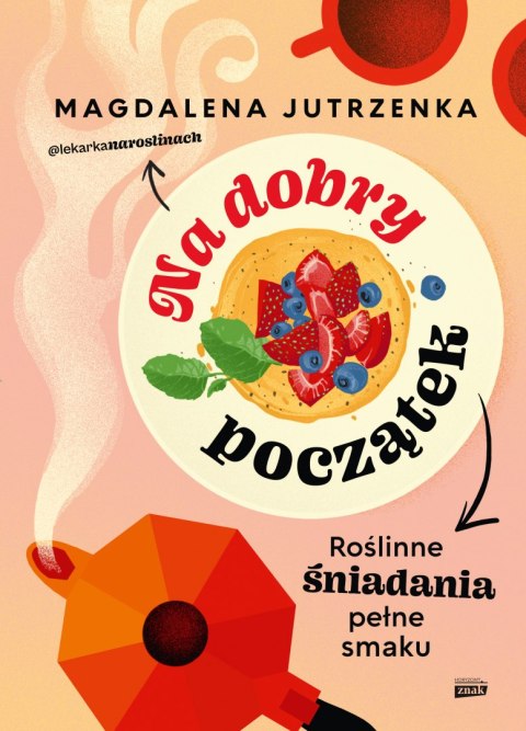 Na dobry początek. Roślinne śniadania pełne smaku Na dobry początek. Roślinne śniadania pełne smaku