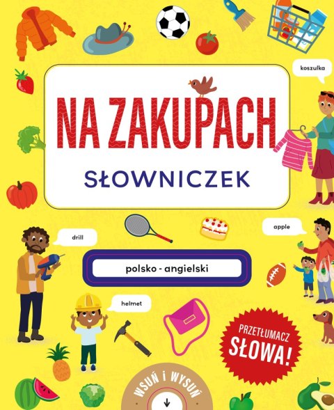 Na zakupach. Słowniczek polsko-angielski. Książka z wysuwankami Na zakupach. Słowniczek polsko-angielski. Książka z wysuwankami
