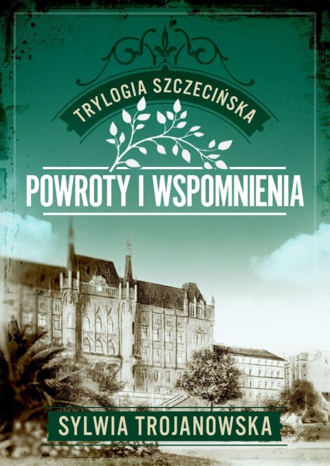 Powroty i wspomnienia. Trylogia szczecińska. Tom 3
