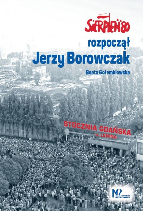 Sierpień '80 rozpoczął Jerzy Borowczak Sierpień '80 rozpoczął Jerzy Borowczak