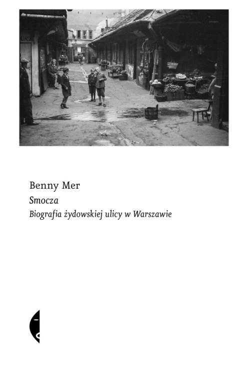 Smocza. Biografia żydowskiej ulicy w Warszawie Smocza. Biografia żydowskiej ulicy w Warszawie