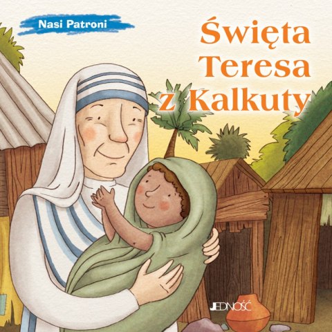 Święta Teresa z Kalkuty. Nasi Patroni Święta Teresa z Kalkuty. Nasi Patroni