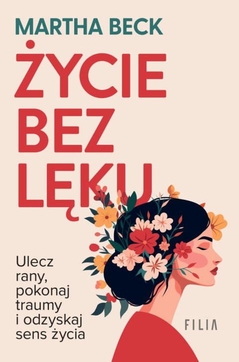 Życie bez lęku. Ulecz rany, poznaj siebie i odzyskaj sens życia
