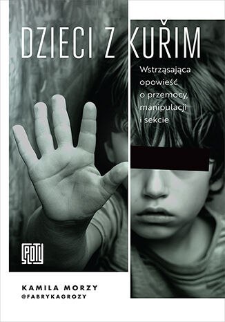 Dzieci z Kuřim. Wstrząsająca opowieść o przemocy, manipulacji i sekcie