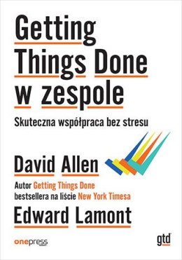 Getting Things Done w zespole. Skuteczna współpraca bez stresu