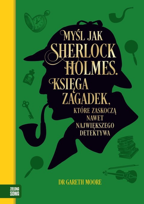 Myśl jak Sherlock Holmes. Księga zagadek, które zaskoczą nawet największego detektywa Myśl jak Sherlock Holmes. Księga zagadek, które zaskoczą nawet największego detektywa
