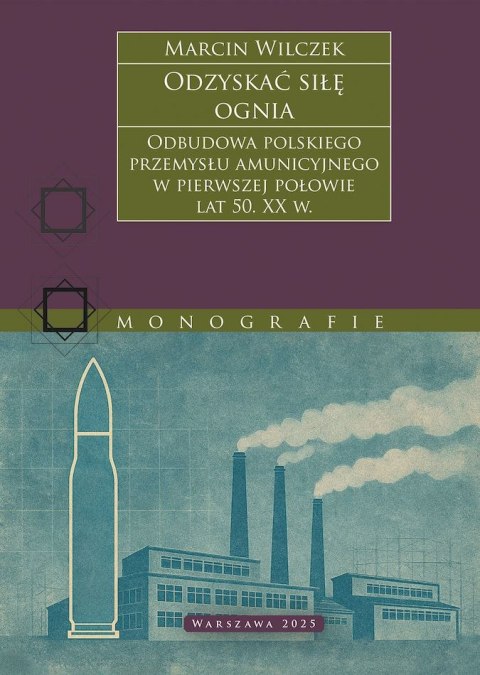 Odzyskać siłę ognia. Odbudowa polskiego przemysłu amunicyjnego w pierwszej połowie lat 50. XX w.
