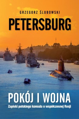 Petersburg. Pokój i wojna. Zapiski polskiego konsula o współczesnej Rosji