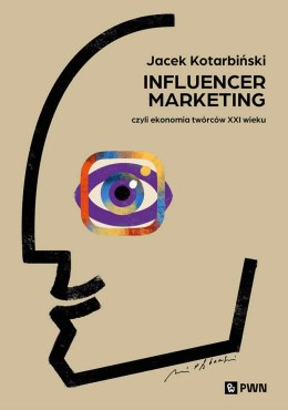 Influencer marketing. Czyli ekonomia twórców XXI wieku