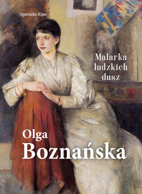 Olga Boznańska. Malarka ludzkich dusz