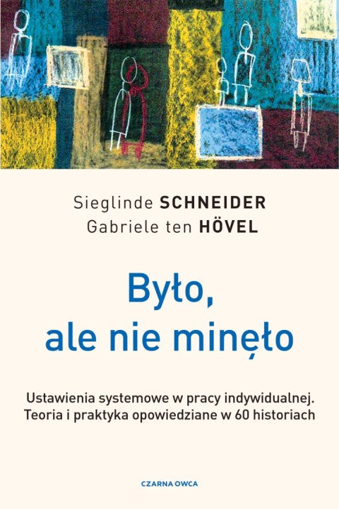 Było, ale nie minęło. Ustawienia systemowe w pracy indywidualnej. Teoria i praktyka opowiedziane w 60 historiach