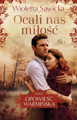 Ocali nas miłość. Opowieść warmińska. Tom 2 wyd. 2025