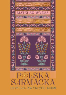 Polska sarmacka. Historia zwykłych ludzi