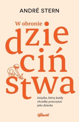 W obronie dzieciństwa. Książka, którą każdy chciałby przeczytać jako dziecko