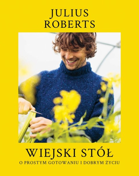 Wiejski stół. O prostym gotowaniu i dobrym życiu