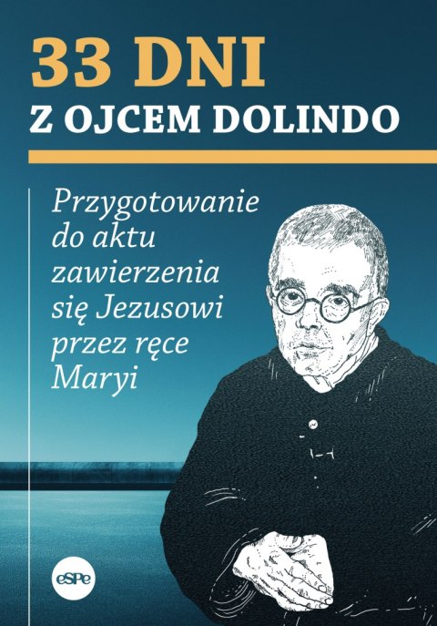 33 dni z ojcem Dolindo. Przygotowanie do aktu zawierzenia się Jezusowi przez ręce Maryi