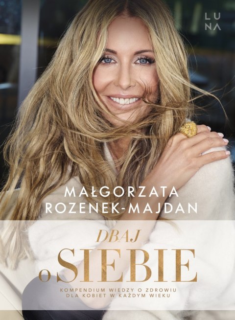 Dbaj o siebie. Kompendium wiedzy o zdrowiu dla kobiet w każdym wieku