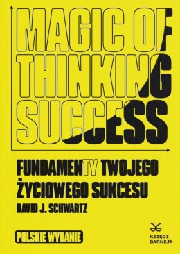 Magic of Thinking Success. Fundamenty Twojego Zyciowego Sukcesu