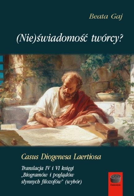 (Nie)świadomość twórcy? Casus Diogenesa Laertiosa. Translacja IV i VI księgi. Biogramów i poglądów słynnych filozofów''(wybór)