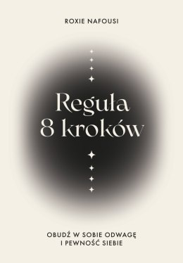Reguła 8 kroków. Obudź w sobie odwagę i pewność siebie