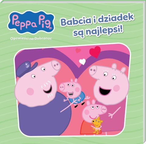 Babcia i dziadek są najlepsi!. Świnka Peppa. Opowieści na dobranoc