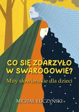 Co się zdarzyło w Swarogowie? Mity słowiańskie dla dzieci