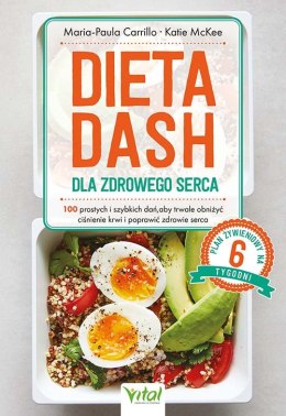 Dieta DASH dla zdrowego serca. 100 prostych i szybkich dań, aby trwale obniżyć ciśnienie krwi i poprawić zdrowie serca