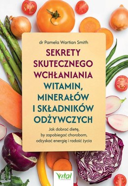 Sekrety skutecznego wchłaniania witamin, minerałów i składników odżywczych