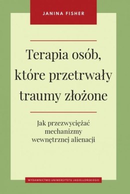 Terapia osób które przetrwały traumy złożone jak przezwyciężać mechanizmy wewnętrznej alienacji