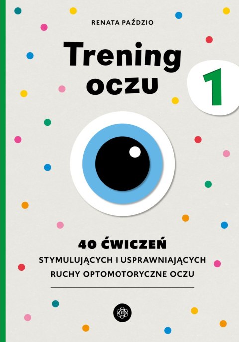 Trening oczu 1. 40 ćwiczeń stymulujących i usprawniających ruchy optomotoryczne oczu