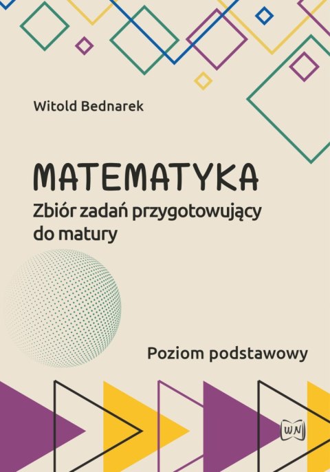 Matematyka Zbiór zadań przygotowujący do maturyPoziom podstawowy